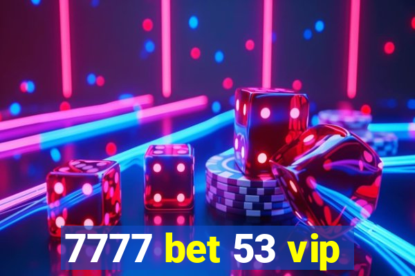 7777 bet 53 vip